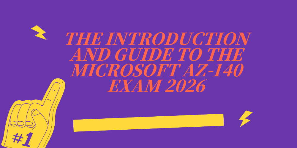 The Introduction and Guide to the Microsoft AZ-140 Exam 2026