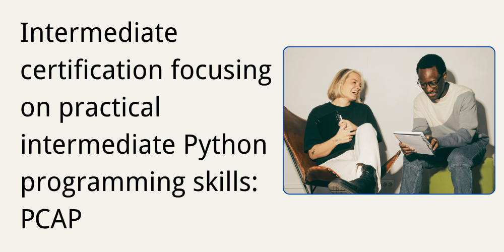 Intermediate certification focusing on practical intermediate Python programming skills: PCAP