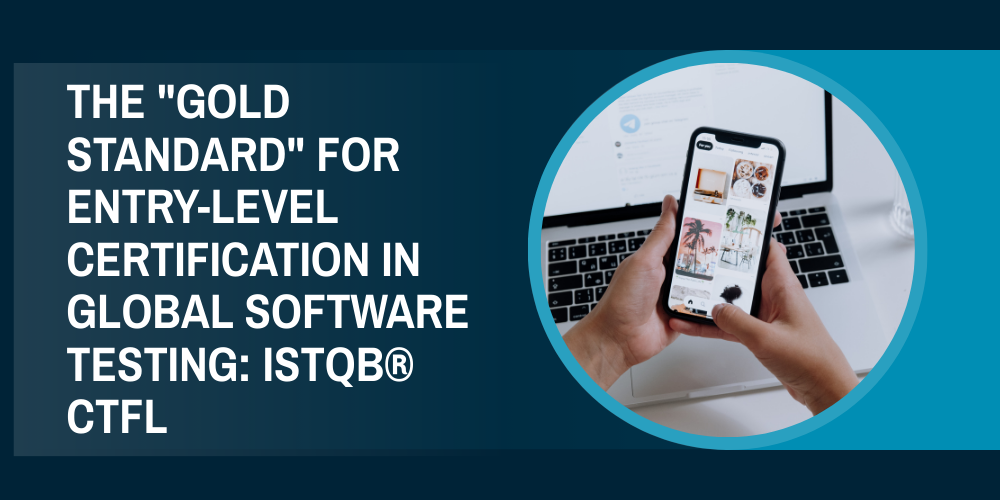 The "gold standard" for entry-level certification in global software testing: ISTQB&reg; CTFL