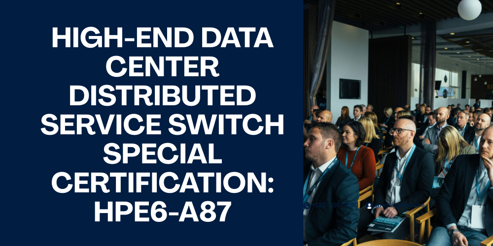 High-end data center distributed service switch special certification: HPE6-A87