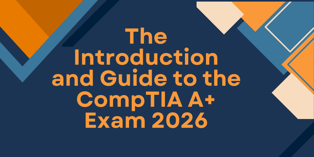 The Introduction and Guide to the CompTIA A+ Exam 2026