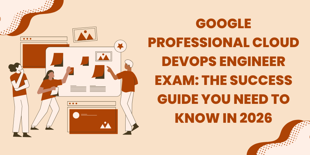 Google Professional Cloud DevOps Engineer Exam: The Success Guide you need to know in 2026