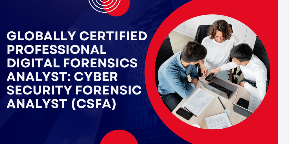 Globally certified professional digital forensics analyst: Cyber Security Forensic Analyst (CSFA)