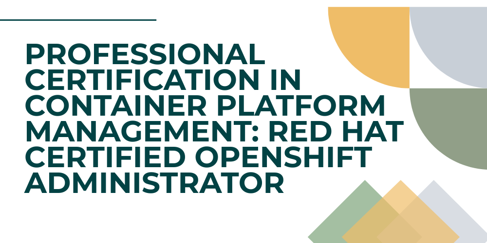 Professional certification in container platform management: Red Hat Certified OpenShift Administrator