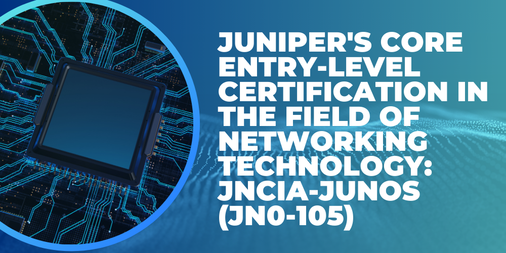 Juniper's core entry-level certification in the field of networking technology: JNCIA-Junos (JN0-105)