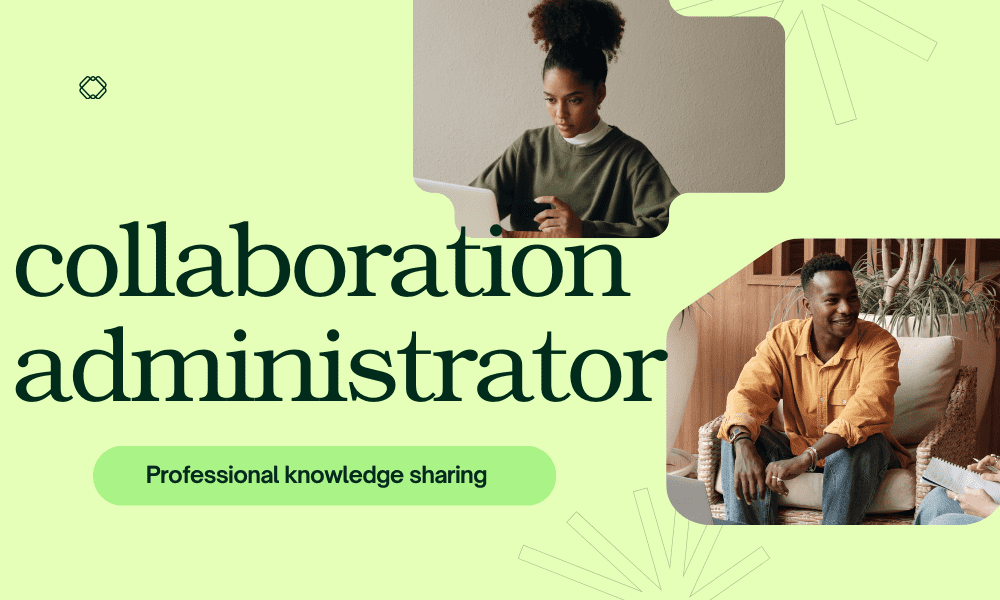 What Does a collaboration administrator Do? (And How To Become One)
