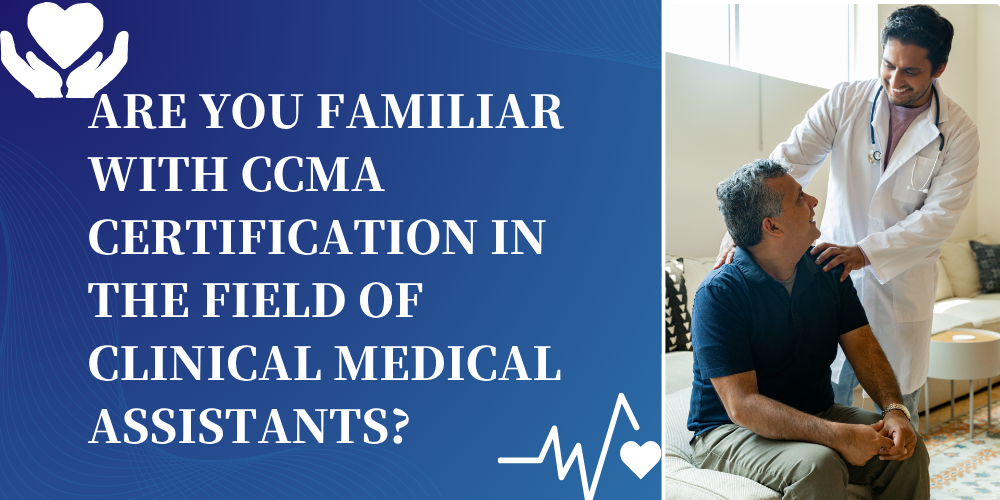 Are you familiar with CCMA certification in the field of clinical medical assistants?