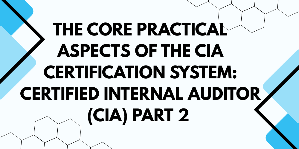 The core practical aspects of the CIA certification system: Certified Internal Auditor (CIA) Part 2&nbsp;