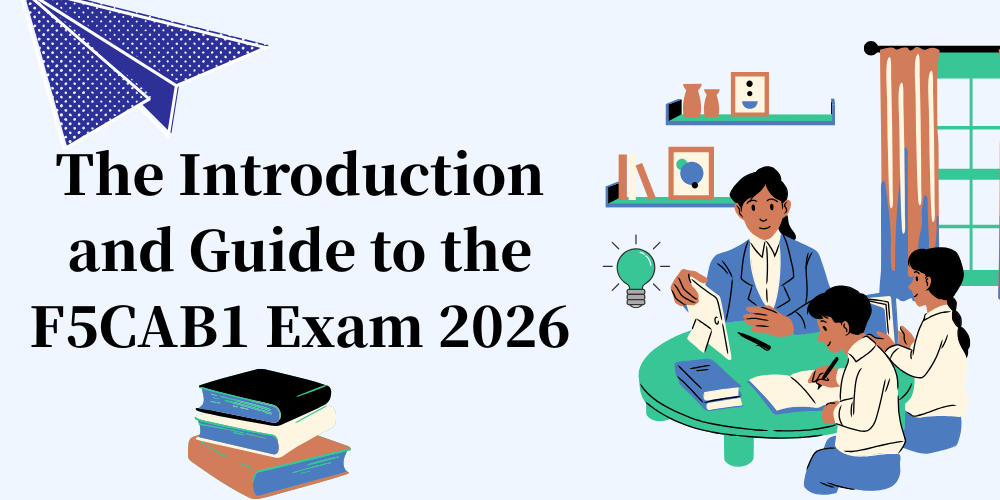 The Introduction and Guide to the F5CAB1 Exam 2026