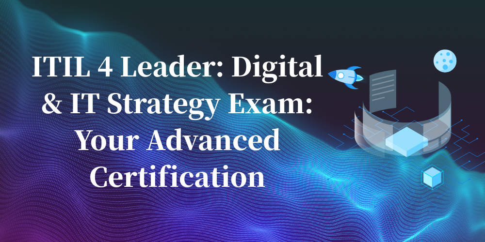 ITIL 4 Leader: Digital & IT Strategy Exam: Your Advanced Certification