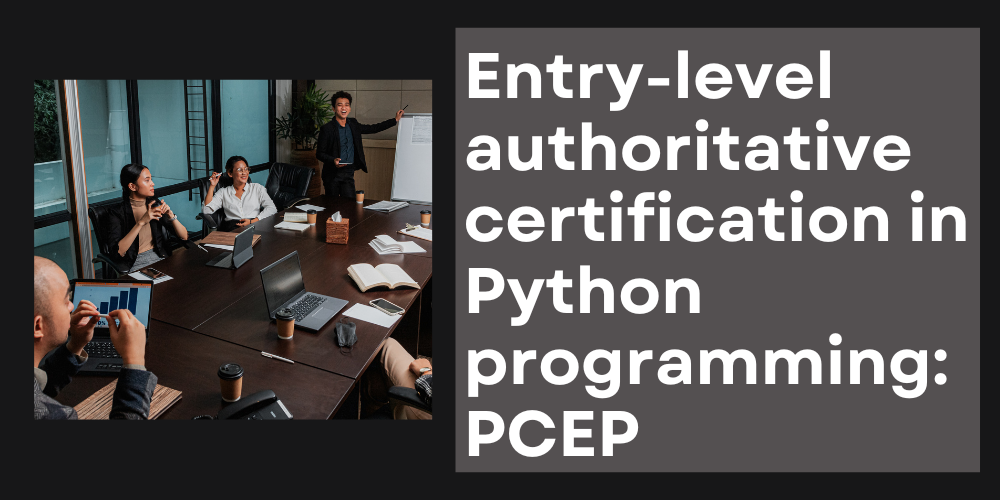 Entry-level authoritative certification in Python programming: PCEP