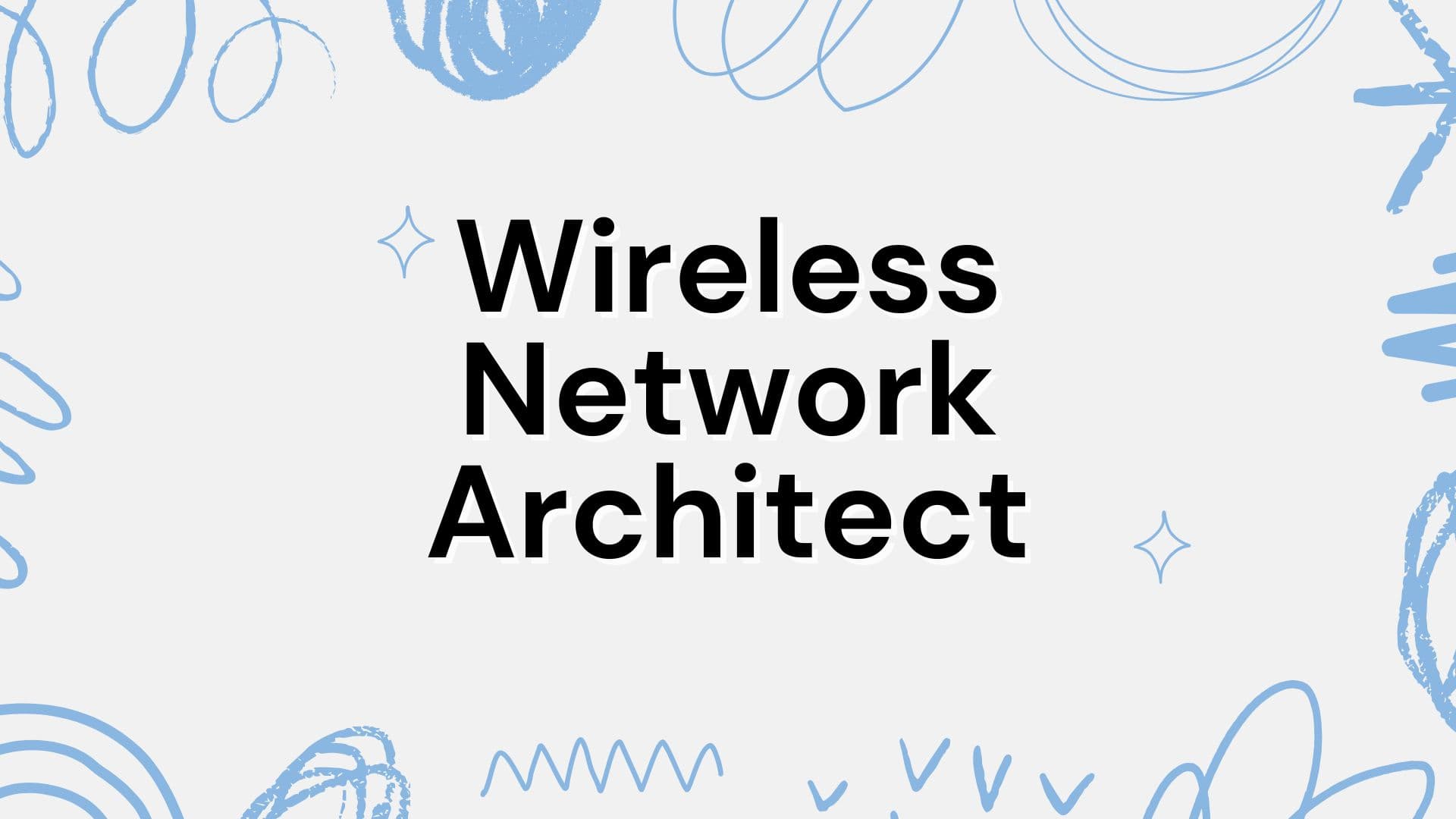 Your Next Career Move: Step into the Role of a Wireless Network Architect