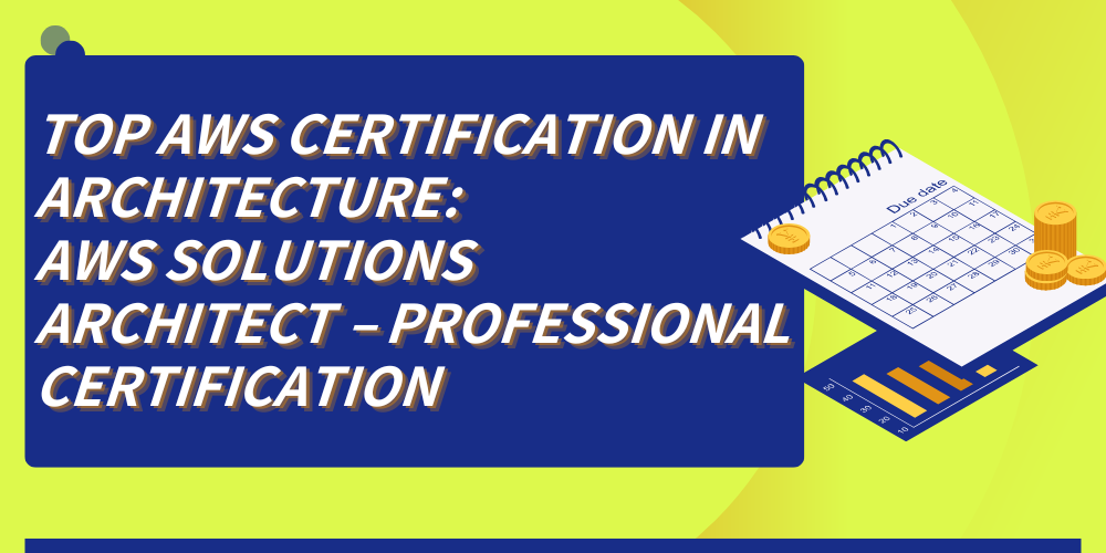 Top AWS certification in architecture: AWS Solutions Architect &ndash; Professional certification