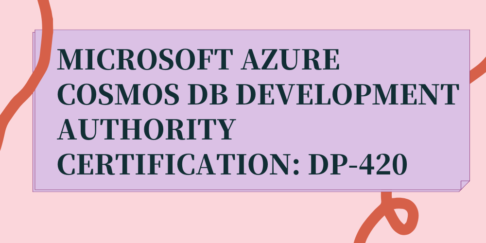 Microsoft Azure Cosmos DB Development Authority Certification: DP-420