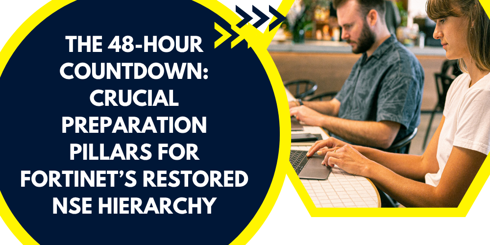 The 48-Hour Countdown: Crucial Preparation Pillars for Fortinet's Restored NSE Hierarchy