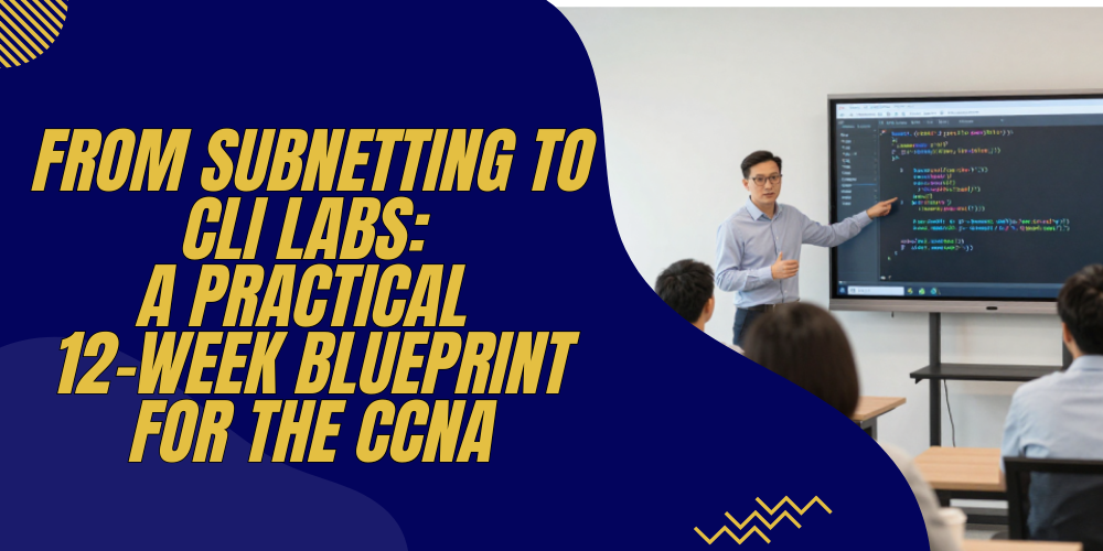 From Subnetting to CLI Labs: A Practical 12-Week Blueprint for the CCNA