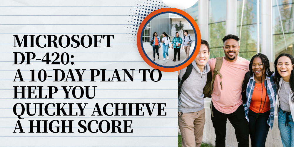 Microsoft DP-420: A 10-Day Plan to Help You Quickly Achieve a High Score