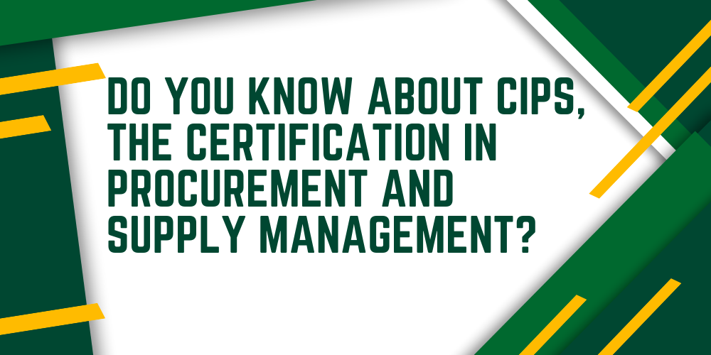 Do you know about CIPS, the certification in procurement and supply management?