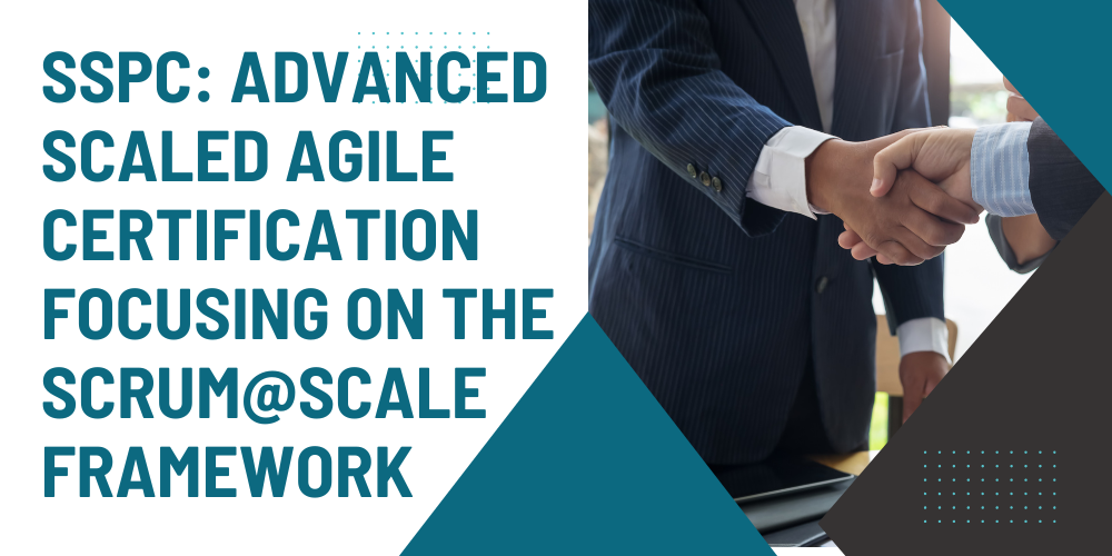 SSPC: Advanced Scaled Agile Certification Focusing on the Scrum@Scale Framework