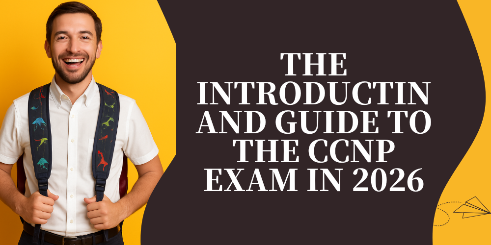 The Introduction and Guide to the CCNP Exam in 2026