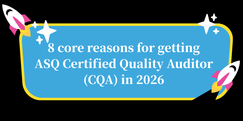 8 core reasons for getting ASQ Certified Quality Auditor (CQA) in 2026