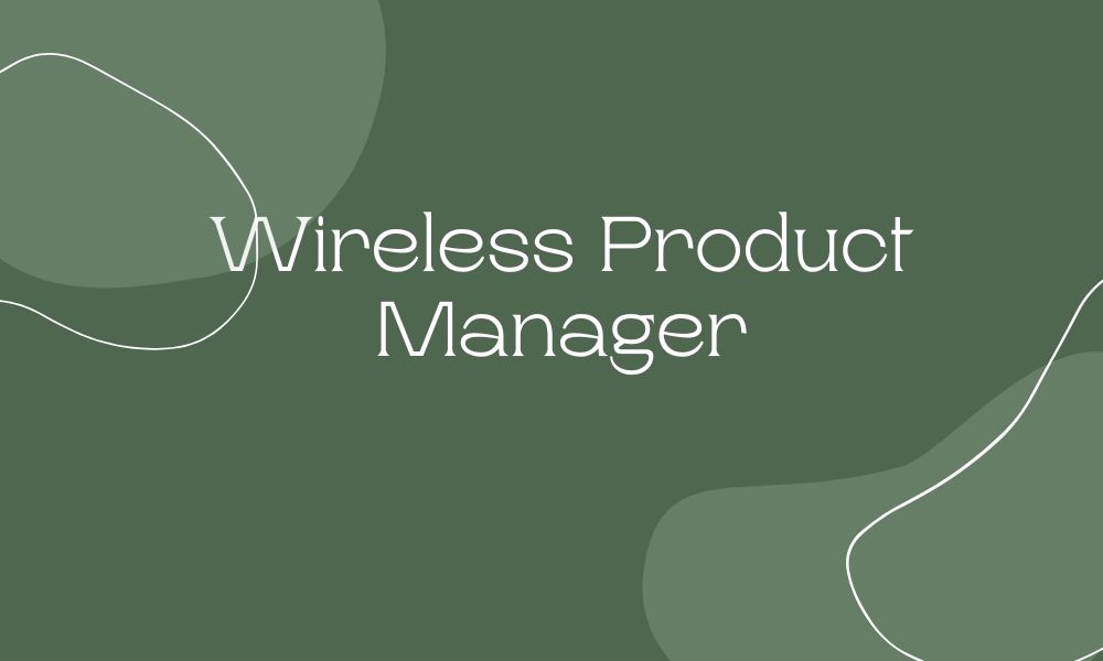 Wireless Product Manager: A Complete Guide to Responsibilities, Salaries and Career Paths