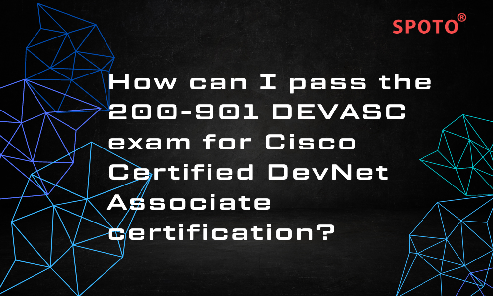 HowcanIpassthe200-901DEVASCexamforCiscoCertifiedDevNetAssociatecertification.png