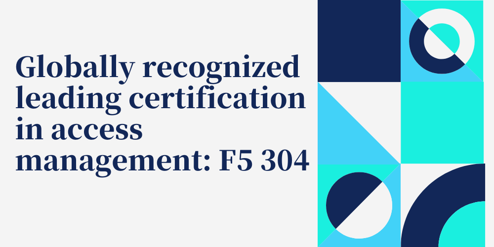 Globally recognized leading certification in access management: F5 304