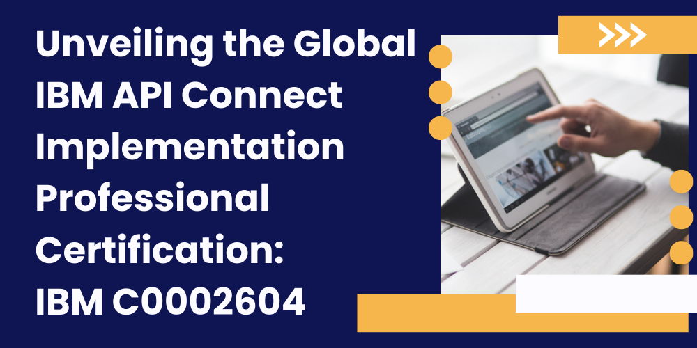 Unveiling the Global IBM API Connect Implementation Professional Certification: IBM C0002604