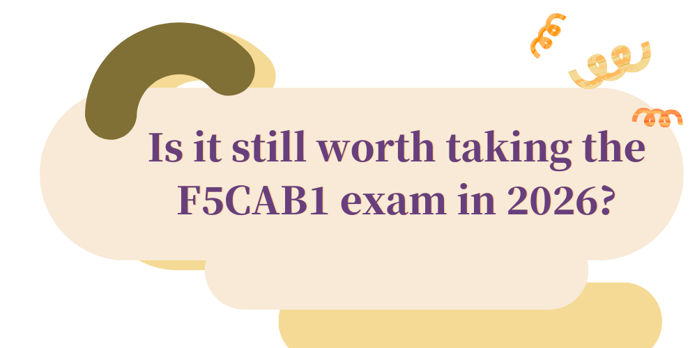 Is it still worth taking the F5CAB1 exam in 2026?