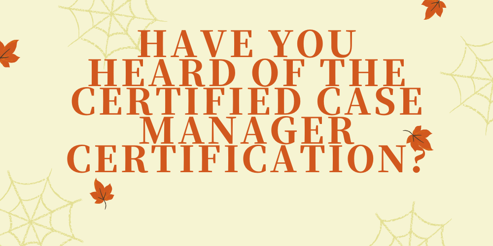 Have you heard of the Certified Case Manager certification?