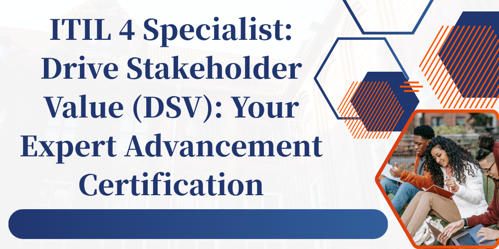 ITIL 4 Specialist: Drive Stakeholder Value (DSV): Your Expert Advancement Certification