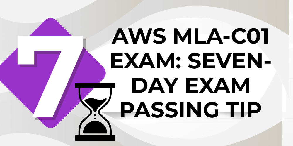 AWS MLA-C01 Exam: Seven-day exam passing tip