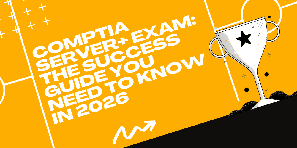 CompTIA Server+ Exam: The Success Guide you need to know in 2026