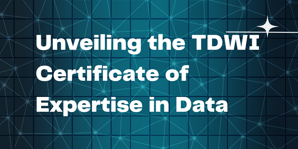 Unveiling the TDWI Certificate of Expertise in Data