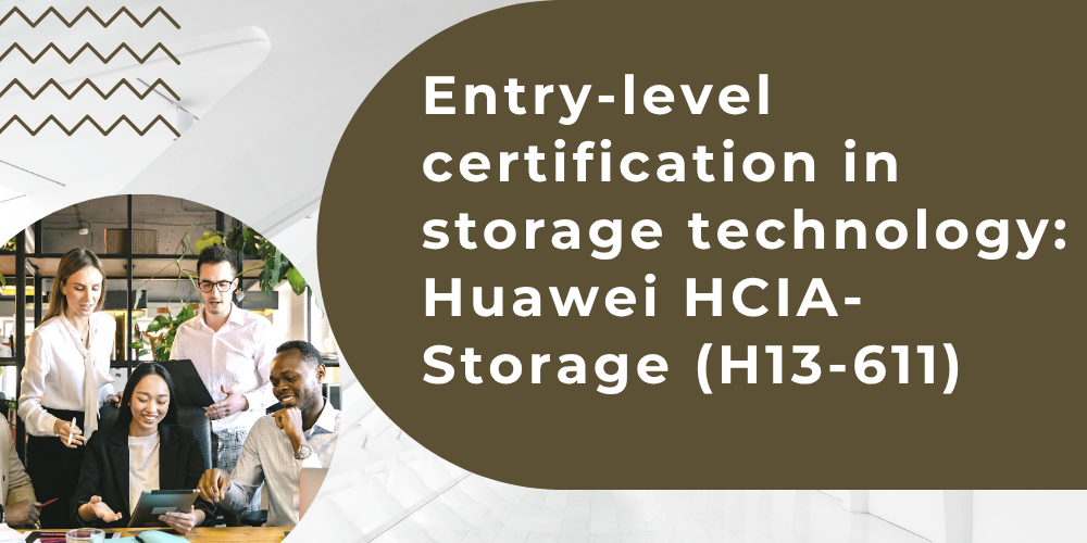 Entry-level certification in storage technology: Huawei HCIA-Storage (H13-611)