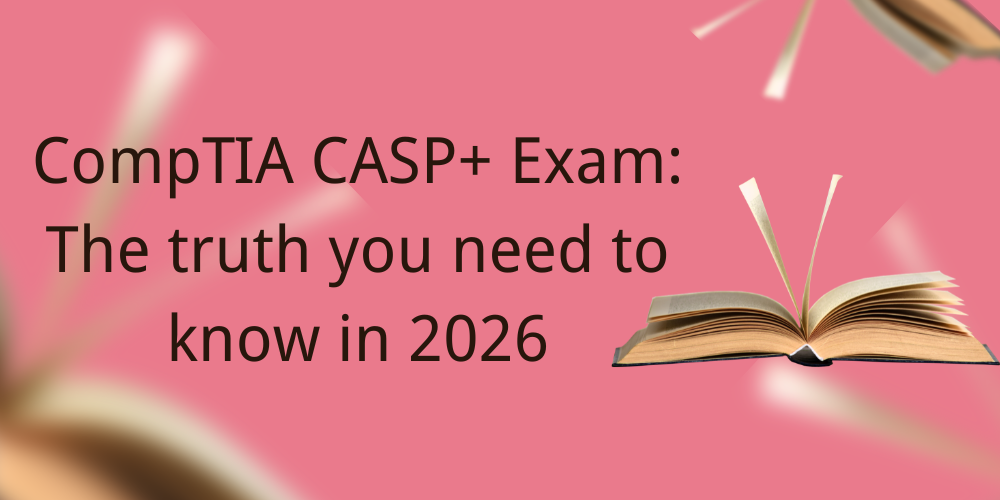 CompTIA CASP+ Exam: The truth you need to know in 2026