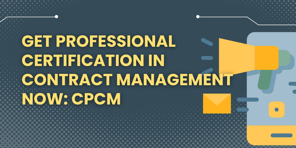 Get professional certification in contract management now: CPCM