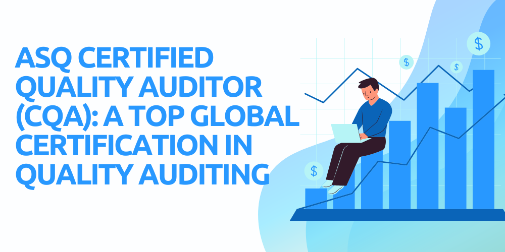 ASQ Certified Quality Auditor (CQA): A top global certification in quality auditing