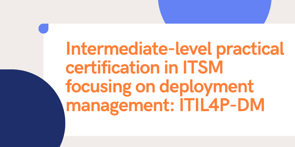 Intermediate-level practical certification in ITSM focusing on deployment management: ITIL4P-DM