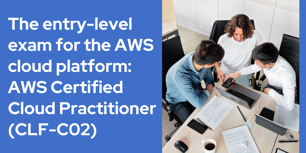 The entry-level exam for the AWS cloud platform: AWS Certified Cloud Practitioner (CLF-C02)