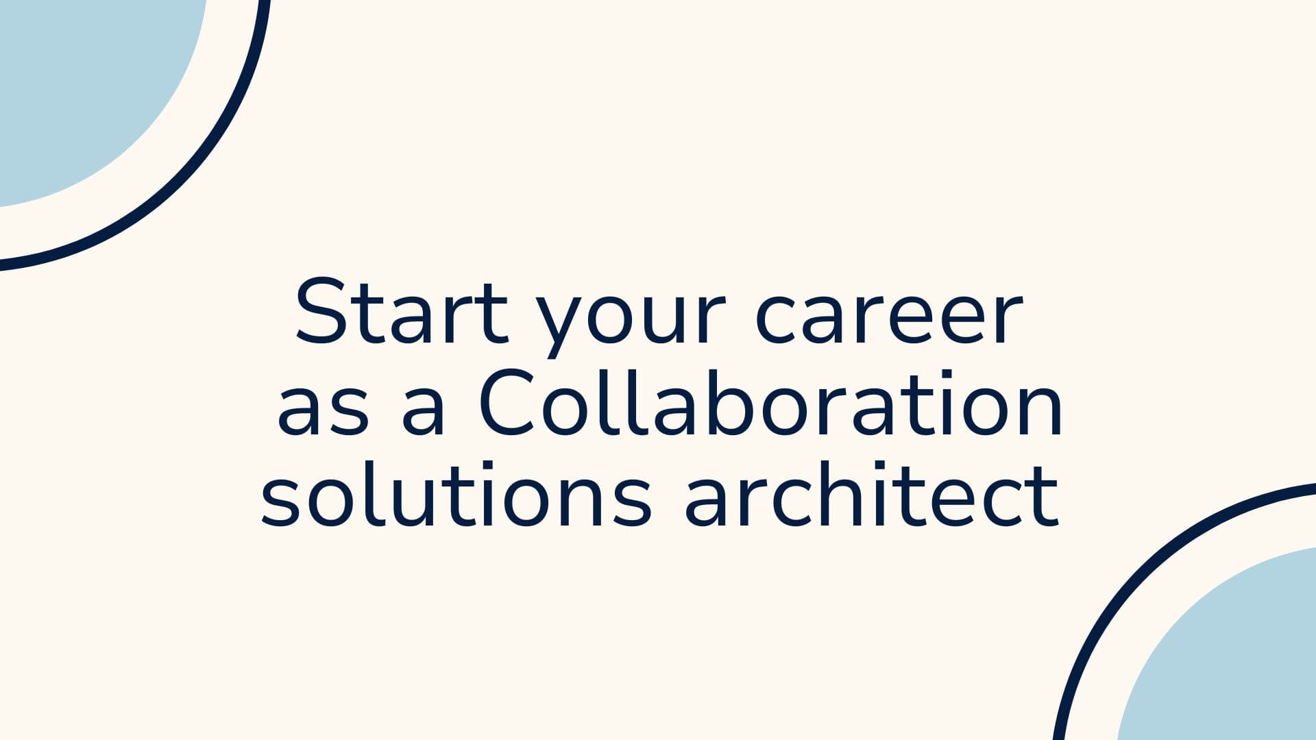 How to Pursue a Career as a Collaboration Solutions Architect in 2025？