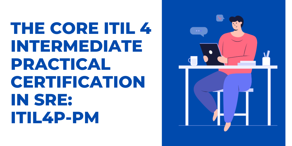 The Core ITIL 4 Intermediate Practical Certification in SRE: ITIL4P-PM