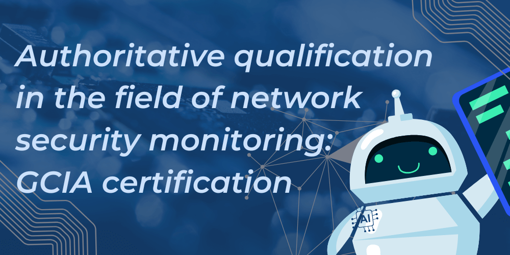 Authoritative qualification in the field of network security monitoring: GCIA certification
